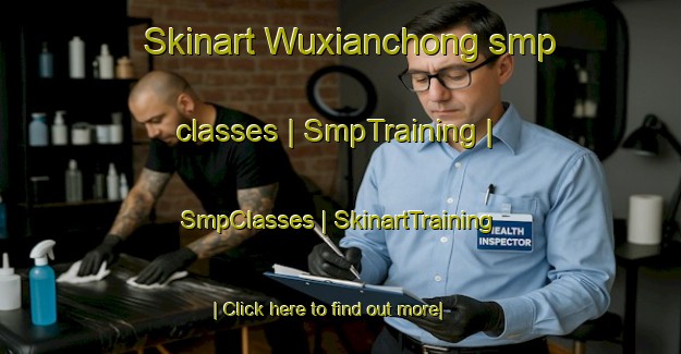 Skinart Wuxianchong smp classes | SmpTraining | SmpClasses | SkinartTraining-China